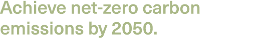 Achieve net-zero carbon emissions by 2050. 