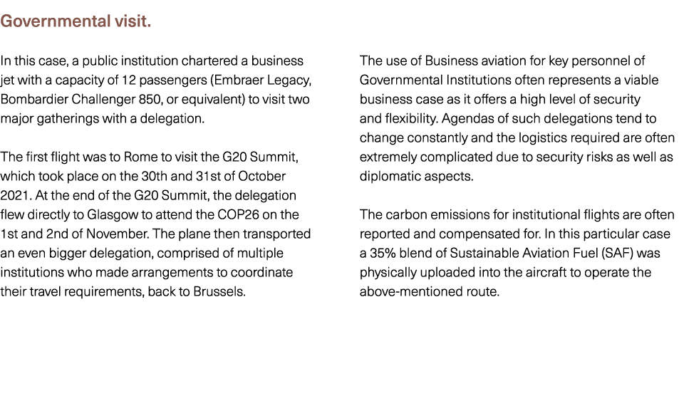 Governmental visit. In this case, a public institution chartered a business jet with a capacity of 12 passengers (Emb...