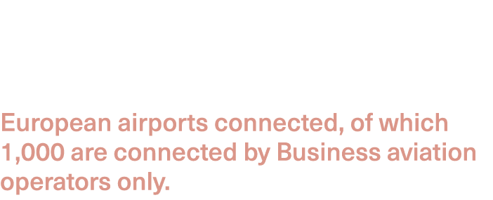  European airports connected, of which 1,000 are connected by Business aviation operators only.
