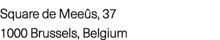 Square de Mee s, 37 1000 Brussels, Belgium